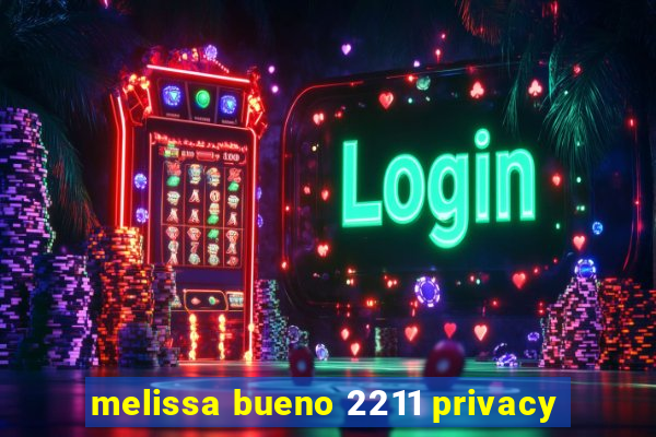 melissa bueno 2211 privacy